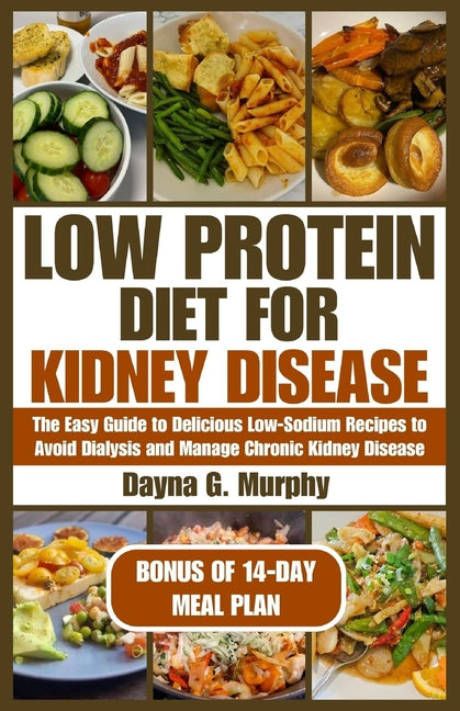 Low Protein Diet for Kidney Disease: The Easy guide to Delicious Low-Sodium Recipes to Avoid Dialysis and Manage Chronic Kidney Disease - Paperback by Books by splitShops