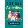 101 ESL Activities: For Kids (6-13)