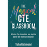The Magical CTE Classroom: Bringing Play, Innovation, and Joy into Career and Technical Education