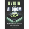 Nvidia and The Ai Boom: Why Nvidia Remains Unmatched in the AI Revolution