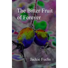 The Bitter Fruit of Forever: a novelette