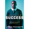 The Mentality of Success: Activate Your Dreams, Unlock Your Potential