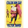 Color Him Gay: The Further Adventures of the Man from C.A.M.P.