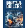 Industrial Boilers: Principles, Design, and Operation
