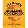 Ultimate Grilling Cookbook: Everything You Need to Know to Master Your Gas or Charcoal Grill