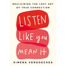 Listen Like You Mean It: Reclaiming the Lost Art of True Connection