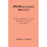 Watch What You Say: The Power of the Spoken Word-Revised