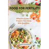 Food For Fertility: Effective Guide To Prepare Your Body With Nutrition