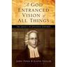A God Entranced Vision of All Things: The Legacy of Jonathan Edwards