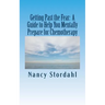 Getting Past the Fear: A Guide to Help You Mentally Prepare for Chemotherapy