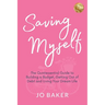 Saving Myself: A Quintessential Guide to Building a Budget, Getting Out of Debt and Living Your Dream Life