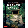 Inside Your Japanese Garden: A Guide to Creating a Unique Japanese Garden for Your Home