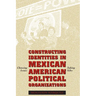 Constructing Identities in Mexican-American Political Organizations: Choosing Issues, Taking Sides
