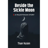 Beside the Sickle Moon: A Palestinian Story
