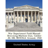 War Department Field Manual: Browning Machine Gun, Caliber .30, HB, M1919A4. Ground, 1940
