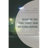 Reshaping True Crime Stories from the Global Margins: Voicing the Less Dead