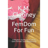 Femdom for Fun: A Modern Guide for a Safe & Sane Female Lead Relationship