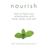 Nourish: How to Heal Your Relationship with Food, Body, and Self