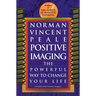 Positive Imaging: The Powerful Way to Change Your Life