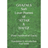 GHAZALS Sufi Love-Poems of 'ATTAR & HAFEZ: (Four Hundred of Each)