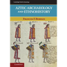 Aztec Archaeology and Ethnohistory