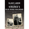 Slave Labor on Virginia's Blue Ridge Railroad