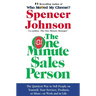 The One Minute Sales Person: The Quickest Way to Sell People on Yourself, Your Services, Products, or Ideas--At Work and in Life