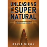 Unleashing the Super Natural: The Extraordinary Power of Prayer and Fasting