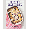 Dessert Casseroles: Delicious Desserts Made In Your Casserole Dishes!