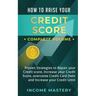 How to Raise Your Credit Score: Proven Strategies to Repair Your Credit Score, Increase Your Credit Score, Overcome Credit Card Debt and Increase Your