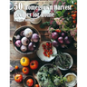 50 Homegrown Harvest Recipes for Home
