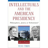Intellectuals and the American Presidency: Philosophers, Jesters, or Technicians?