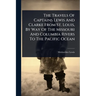 The Travels Of Captains Lewis And Clarke From St. Louis, By Way Of The Missouri And Columbia Rivers To The Pacific Ocean
