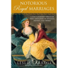 Notorious Royal Marriages: A Juicy Journey Through Nine Centuries of Dynasty, Destiny, and Desire