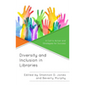 Diversity and Inclusion in Libraries: A Call to Action and Strategies for Success