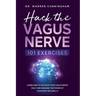 Hack The Vagus Nerve 101: Learn How To Activate Your Vagus Nerve Daily And Unleash The Power Of Your Body Naturally