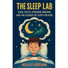 The Sleep Lab: Cool Facts, Strange Dreams, and the Science of Sleep for Kids