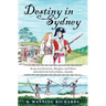 Destiny in Sydney: An Epic Novel of Convicts, Aborigines, and Chinese Embroiled in the Birth of Sydney, Australia