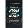 Between Atom and Adam: Islam, Evolution, and the Mystery of Creation