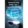 Dementia Help Guide: Vol. 1: What is Dementia and its affect on the mind?