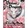 Devine Dragons: 60 Enchanted Illustrations to Color for Adults, Teens, and Tweens