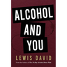 Alcohol and You - 21 Ways to Control and Stop Drinking: How to Give Up Your Addiction and Quit Alcohol