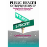 Public Health Entrepreneurship: Navigating the Intersection of Purpose and Profit