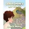 Jesus, Here's My Lunch