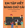 Em Tập Viết Bảng Chữ Cái: A book for kids to practice writing the Vietnamese alphabet by tracing the letters. Perfect for thos