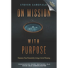 On Mission with Purpose: Maximize Your Potential by Living a Life of Meaning