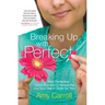 Breaking Up with Perfect: Kiss Perfection Good-Bye and Embrace the Joy God Has in Store for You