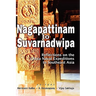 Nagapattinam to Suvarnadwipa: Reflections on the Chola Naval Expeditions to Southeast Asia