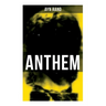 Anthem: A Chilling Saga of Barbarity of a Totalitarian State in the Name of Reason and Progress