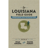 The Louisiana Field Guide: Understanding Life in the Pelican State